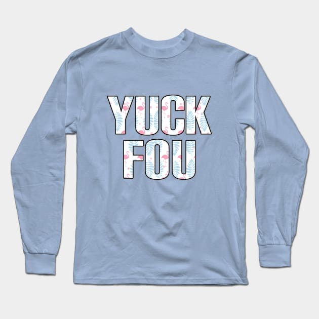 Yuck Fou flamingo Long Sleeve T-Shirt by Lucky Pig